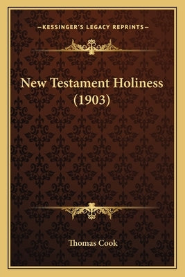 New Testament Holiness (1903) by Cook, Thomas