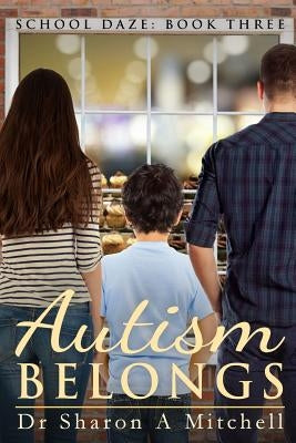 Autism Belongs: Book Three of the School Daze Series by Mitchell, Dr Sharon a.