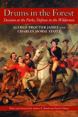 Drums In The Forest: Decision At The Forks by James, Alfred Proctor