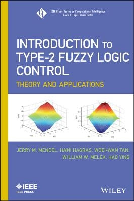 Introduction to Type-2 Fuzzy Logic Control: Theory and Applications by Mendel, Jerry