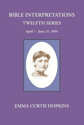 Bible interpretations Twelfth Series April 1 - June 24, 1894 by Terranova, Michael