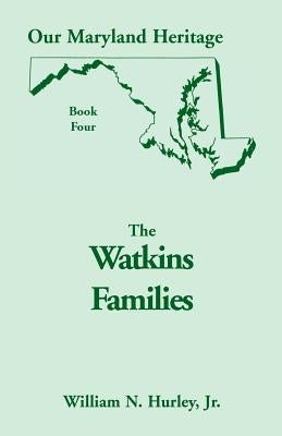 Our Maryland Heritage, Book 4: The Watkins Families by Hurley, W. N.