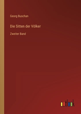 Die Sitten der Völker: Zweiter Band by Buschan, Georg