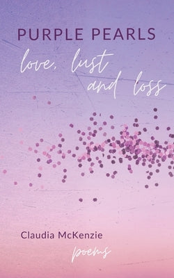 Purple Pearls: Love, Lust & Loss by McKenzie, Claudia