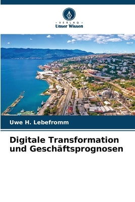 Digitale Transformation und Geschäftsprognosen by Lebefromm, Uwe H.