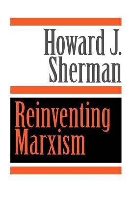 Reinventing Marxism by Sherman, Howard J.