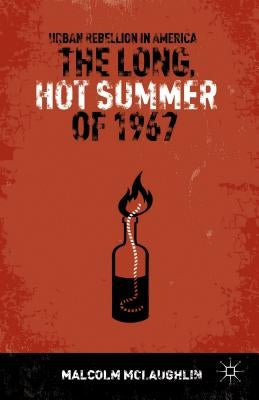 The Long, Hot Summer of 1967: Urban Rebellion in America by McLaughlin, M.