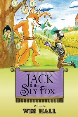 Jack and the Sly Fox: A Tale About Discovering Your Treasures Within by Hall, Wes