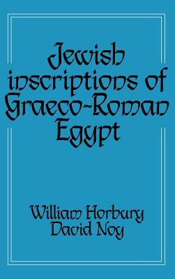 Jewish Inscriptions of Graeco-Roman Egypt by Horbury, William