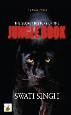 The Secret History of the Jungle Book: How Mowgli could save the world by Singh, Swati