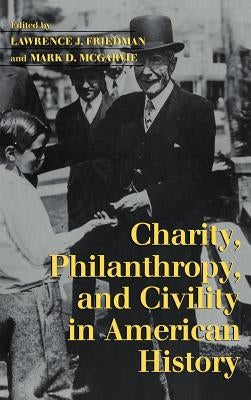 Charity, Philanthropy, and Civility in American History by Friedman, Lawrence