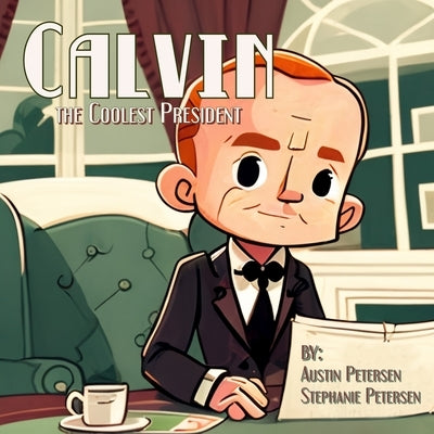 Calvin the Coolest President by Petersen, Stephanie