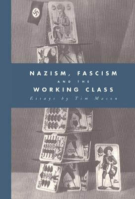 Nazism, Fascism and the Working Class by Mason, Timothy W.
