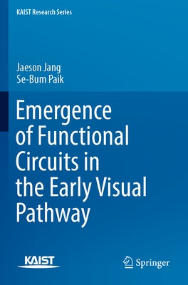 Emergence of Functional Circuits in the Early Visual Pathway by Jang, Jaeson