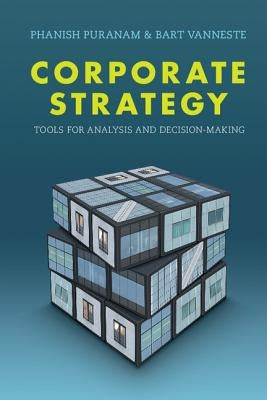 Corporate Strategy: Tools for Analysis and Decision-Making by Puranam, Phanish