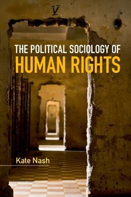 The Political Sociology of Human Rights by Nash, Kate