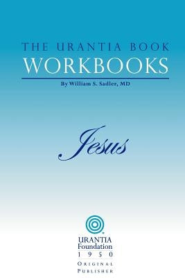 The Urantia Book Workbooks: Volume IV - Jesus by Urantia Foundation