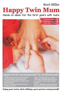 Happy Twin Mum: Hands on Ideas for the First Years with Twins by Miller, Kerri