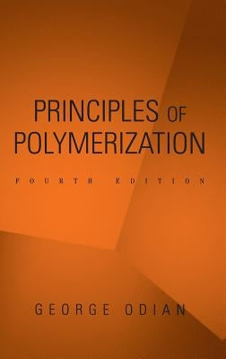 Principles of Polymerization by Odian, George