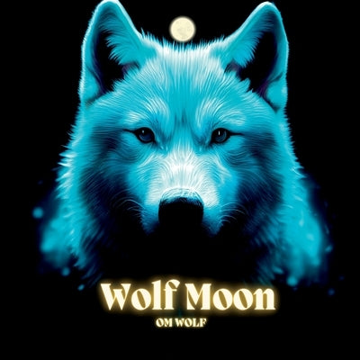 Wolf Moon by Wolf, Om