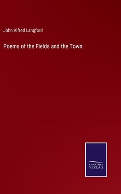 Poems of the Fields and the Town by Langford, John Alfred