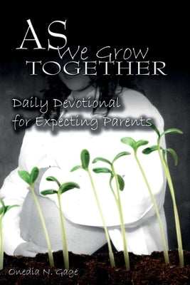 As We Grow Together Daily Devotional for Expectant Couples by Gage, Onedia Nicole