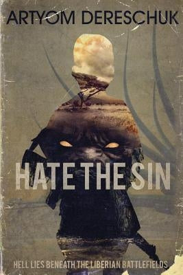 Hate the Sin: A Brutal Lovecraftian Horror Novel Set in Liberia by Dereschuk, Artyom