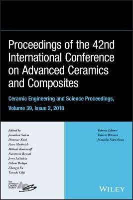 Proceedings of the 42nd International Conference on Advanced Ceramics and Composites, Volume 39, Issue 2 by Salem, Jonathan