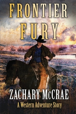 Frontier Fury: A Classic Western Adventure by McCrae, Zachary