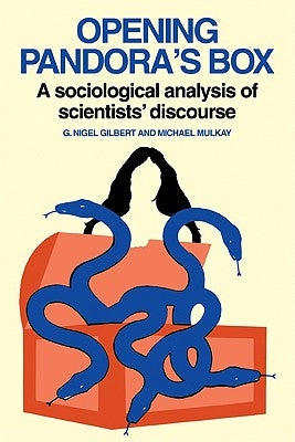 Opening Pandora's Box: A Sociological Analysis of Scientists' Discourse by Gilbert, Nigel