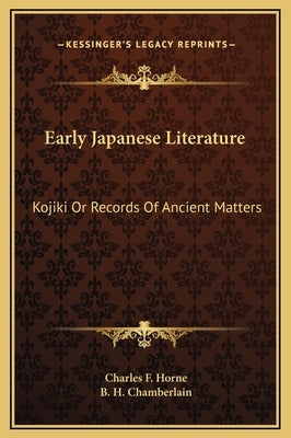 Early Japanese Literature: Kojiki or Records of Ancient Matters by Horne, Charles F.