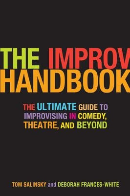 The Improv Handbook: The Ultimate Guide to Improvising in Comedy, Theatre, and Beyond by Salinsky, Tom