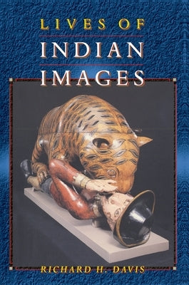 Lives of Indian Images by Davis, Richard H.