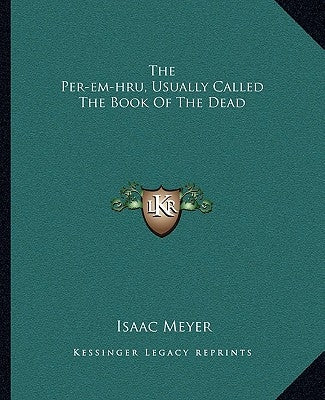 The Per-Em-Hru, Usually Called the Book of the Dead by Meyer, Isaac