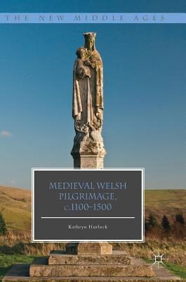 Medieval Welsh Pilgrimage, C.1100-1500 by Hurlock, Kathryn