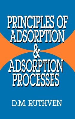 Principles of Adsorption and Adsorption Processes by Ruthven, Douglas M.