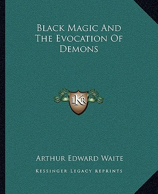 Black Magic and the Evocation of Demons by Waite, Arthur Edward