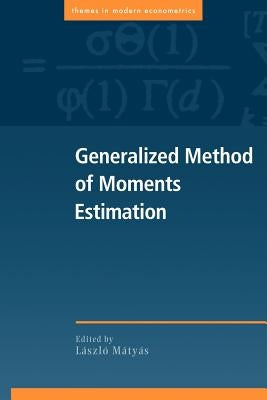 Generalized Method of Moments Estimation by Matyas, Laszlo