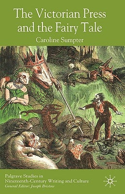 The Victorian Press and the Fairy Tale by Sumpter, C.
