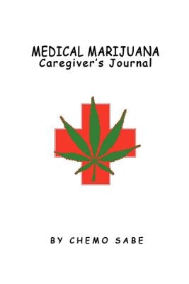 Medical Marijuana Caregiver's Journal by Sabe, Chemo
