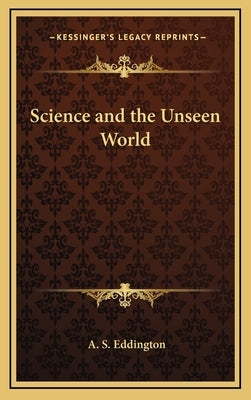 Science and the Unseen World by Eddington, A. S.