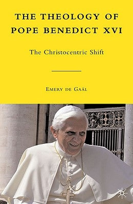 The Theology of Pope Benedict XVI: The Christocentric Shift by de Gaál, Emery