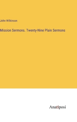 Mission Sermons. Twenty-Nine Plain Sermons by Wilkinson, John