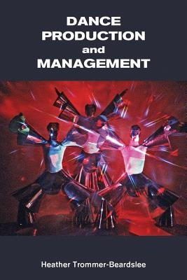Dance Production and Management by Trommer-Beardslee, Heather