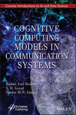 Cognitive Computing Models in Communication Systems by Kumar, Budati Anil