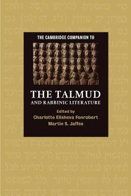 The Cambridge Companion to the Talmud and Rabbinic Literature by Fonrobert, Charlotte E.