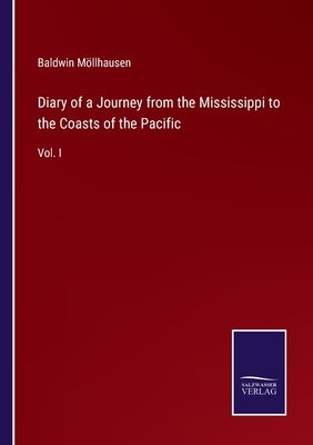 Diary of a Journey from the Mississippi to the Coasts of the Pacific: Vol. I by Möllhausen, Baldwin