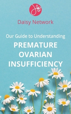 Our Guide to Understanding Premature Ovarian Insufficiency by Bennie, Amy