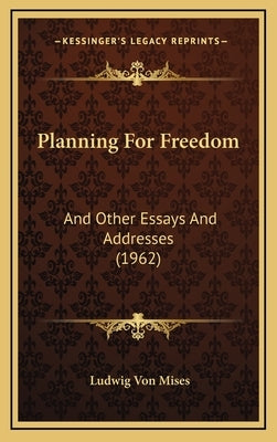 Planning For Freedom: And Other Essays And Addresses (1962) by Mises, Ludwig Von
