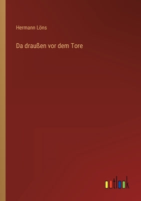 Da draußen vor dem Tore by Löns, Hermann